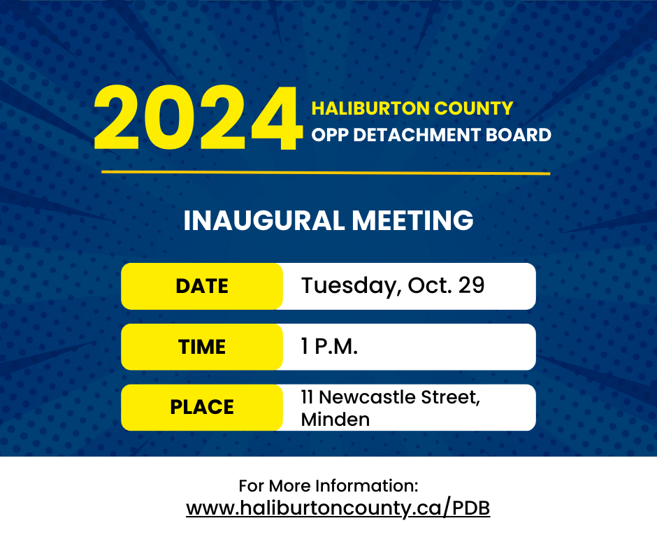 The inaugural meeting of the Haliburton County OPP Detachment Board will take place on Tuesday, October 29th at 11 Newcastle Street at 1 p.m.